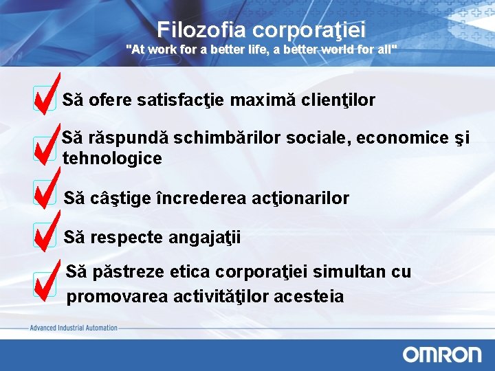 Filozofia corporaţiei "At work for a better life, a better world for all" Să