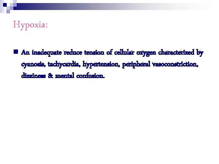 Hypoxia: n An inadequate reduce tension of cellular oxygen characterized by cyanosis, tachycardia, hypertension,