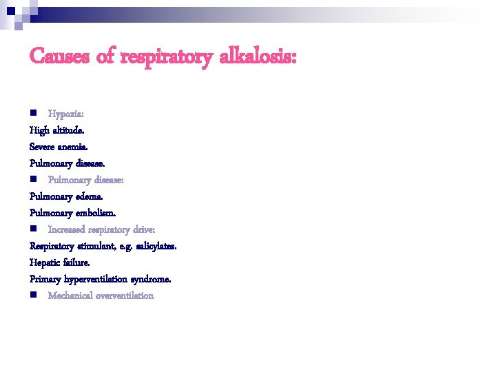 Causes of respiratory alkalosis: n Hypoxia: High altitude. Severe anemia. Pulmonary disease. n Pulmonary