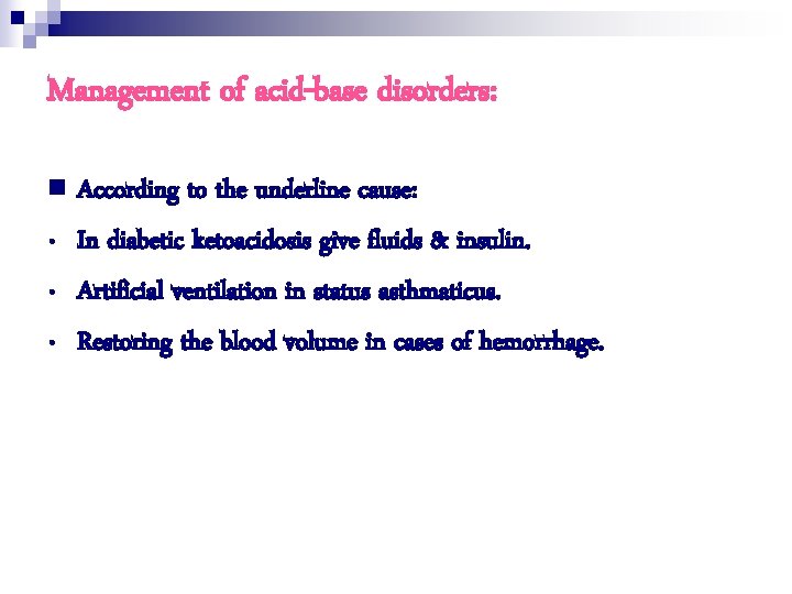 Management of acid-base disorders: n • • • According to the underline cause: In