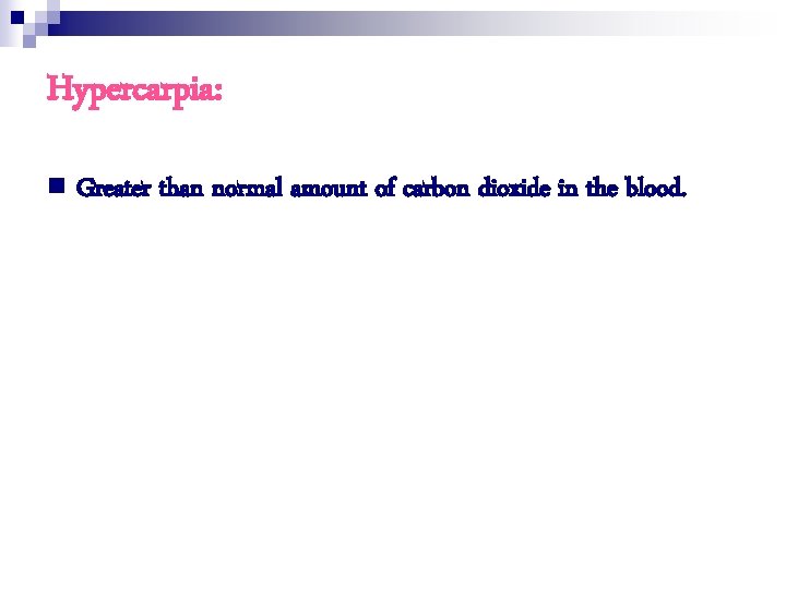 Hypercarpia: n Greater than normal amount of carbon dioxide in the blood. 