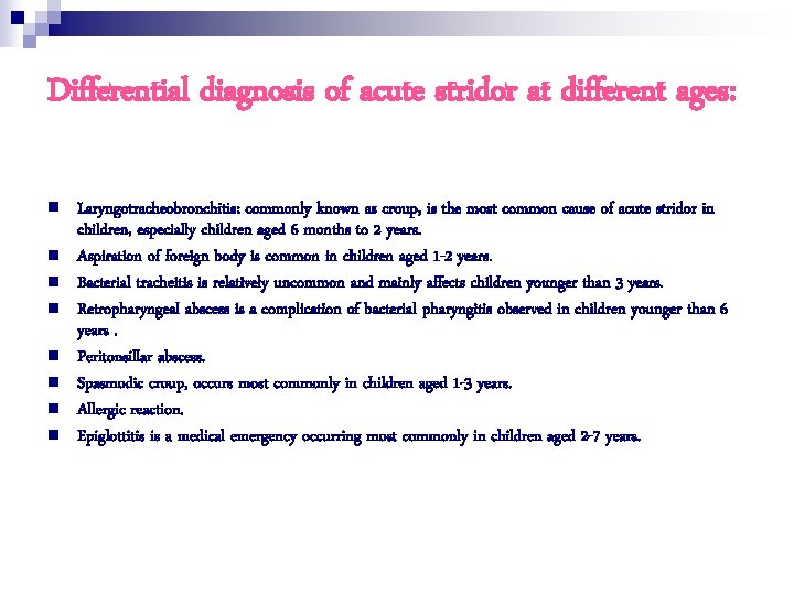 Differential diagnosis of acute stridor at different ages: n n n n Laryngotracheobronchitis: commonly