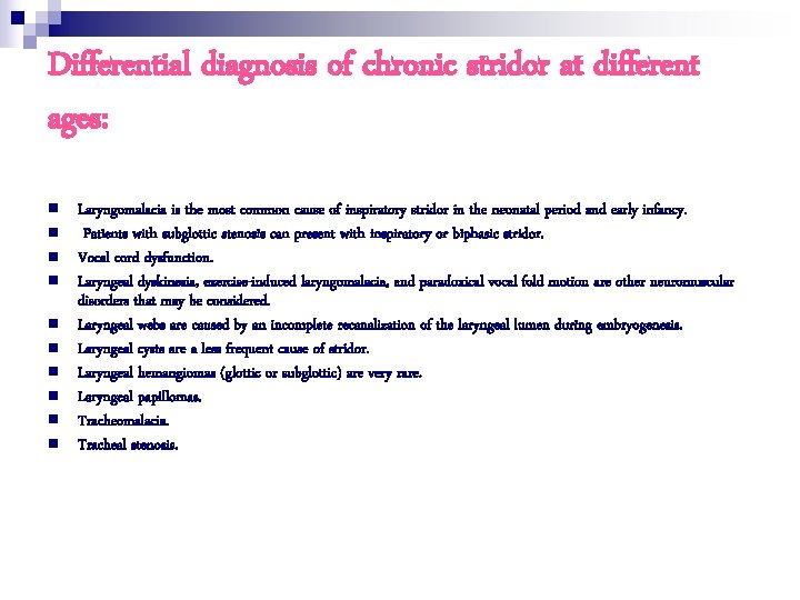 Differential diagnosis of chronic stridor at different ages: n n n n n Laryngomalacia