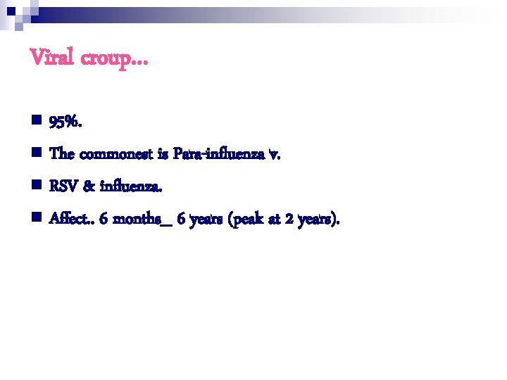 Viral croup… n 95%. n The commonest is Para-influenza v. n RSV & influenza.