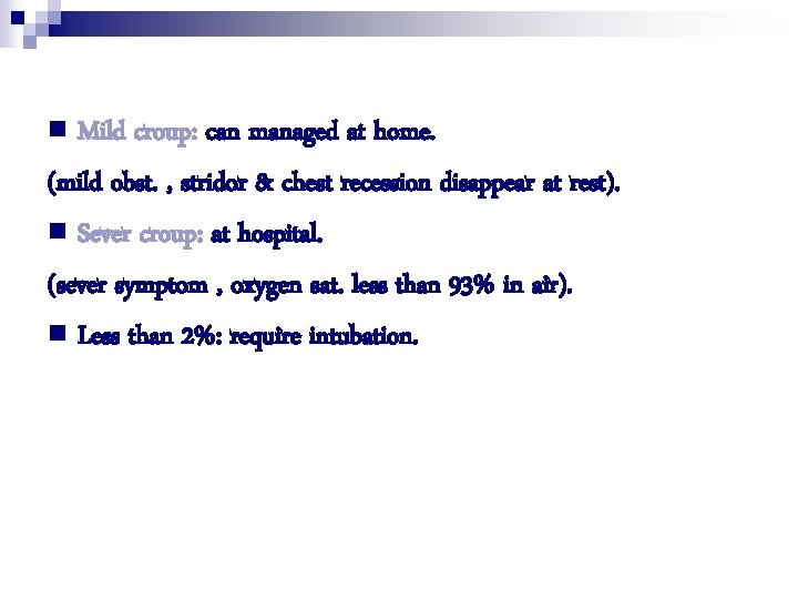 n Mild croup: can managed at home. (mild obst. , stridor & chest recession