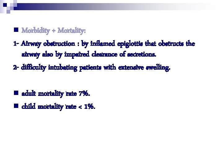n Morbidity + Mortality: 1 - Airway obstruction : by inflamed epiglottis that obstructs