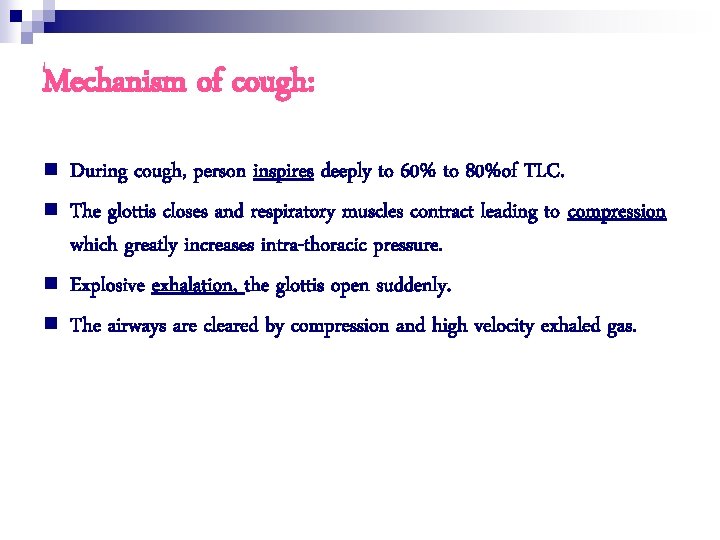 Mechanism of cough: n n During cough, person inspires deeply to 60% to 80%of