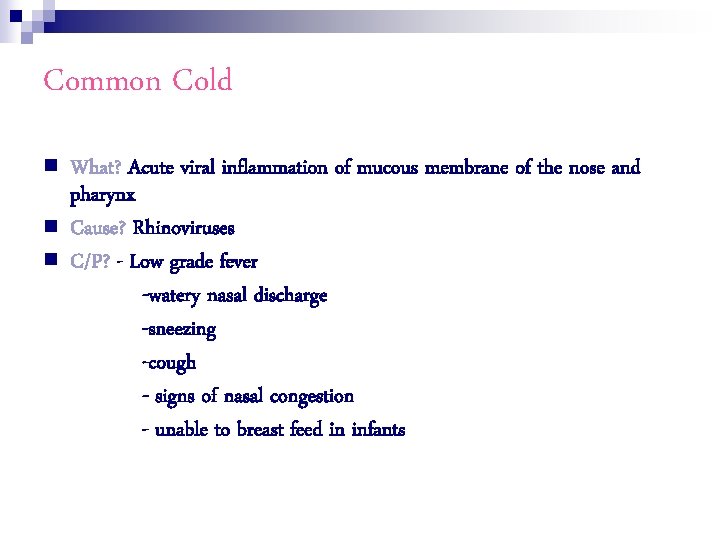 Common Cold n n n What? Acute viral inflammation of mucous membrane of the
