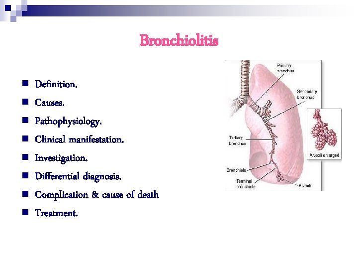 Bronchiolitis n n n n Definition. Causes. Pathophysiology. Clinical manifestation. Investigation. Differential diagnosis. Complication