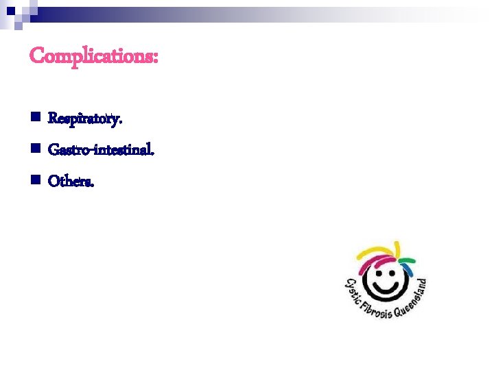 Complications: n Respiratory. n Gastro-intestinal. n Others. 