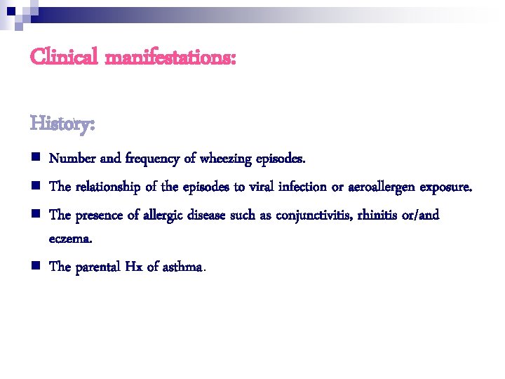 Clinical manifestations: History: n n Number and frequency of wheezing episodes. The relationship of
