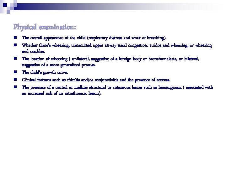 Physical examination: n n n The overall appearance of the child (respiratory distress and