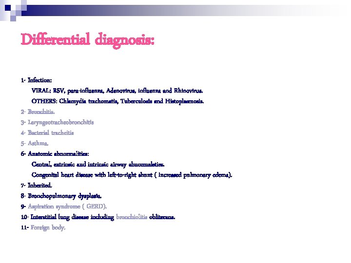 Differential diagnosis: 1 - Infection: VIRAL: RSV, para-influenza, Adenovirus, influenza and Rhinovirus. OTHERS: Chlamydia