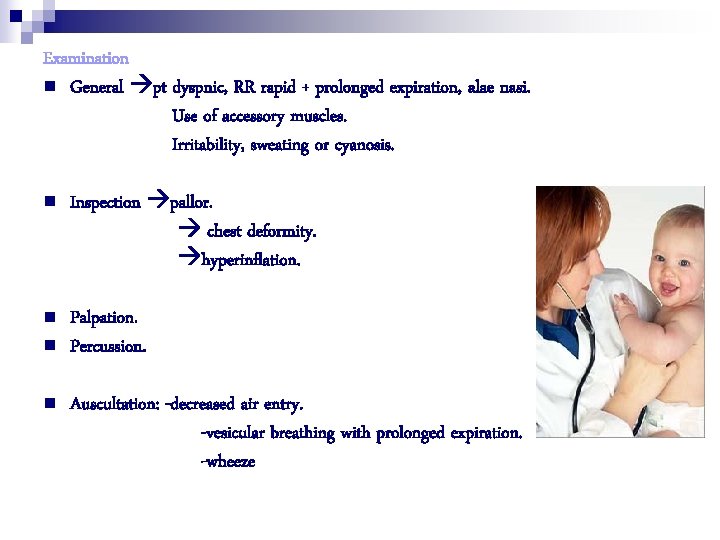 Examination n General pt dyspnic, RR rapid + prolonged expiration, alae nasi. Use of