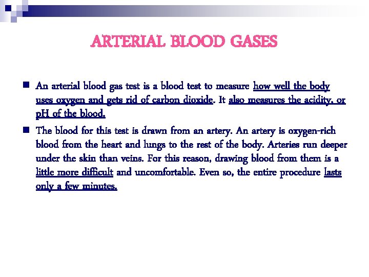 ARTERIAL BLOOD GASES n n An arterial blood gas test is a blood test