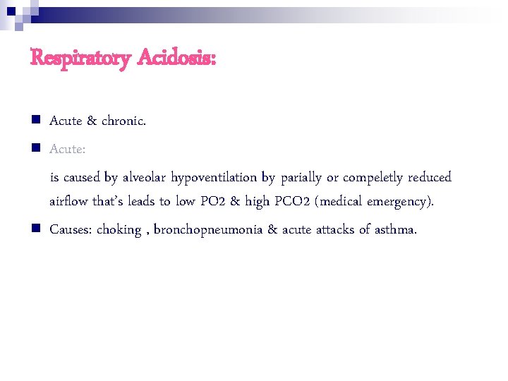 Respiratory Acidosis: n n n Acute & chronic. Acute: is caused by alveolar hypoventilation