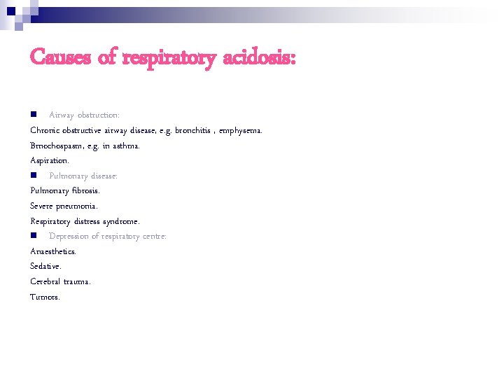 Causes of respiratory acidosis: n Airway obstruction: Chronic obstructive airway disease, e. g. bronchitis