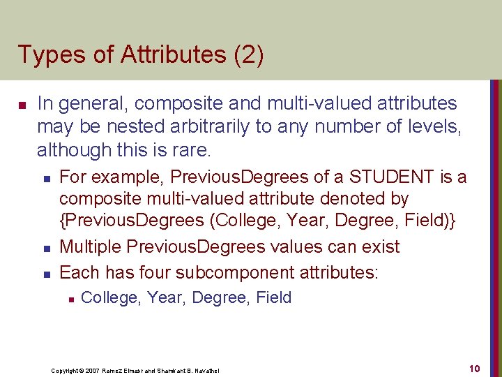 Types of Attributes (2) n In general, composite and multi-valued attributes may be nested