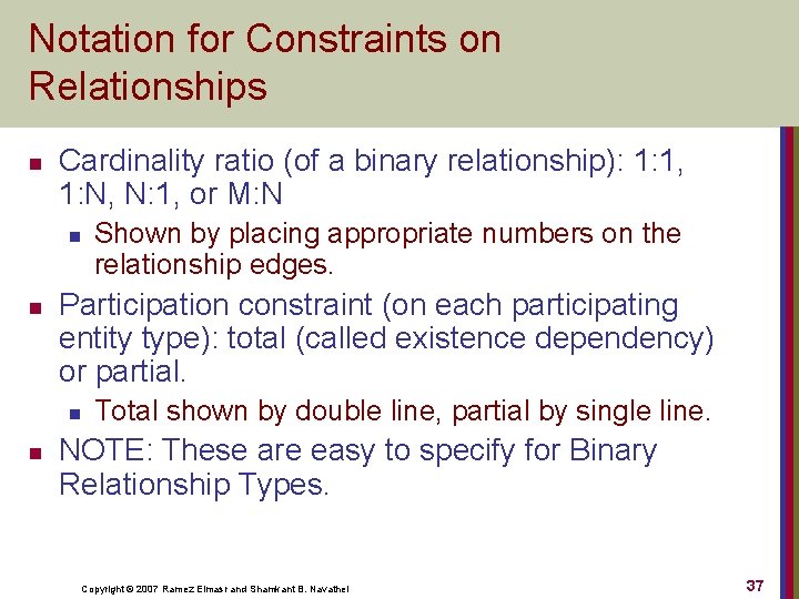 Notation for Constraints on Relationships n Cardinality ratio (of a binary relationship): 1: 1,