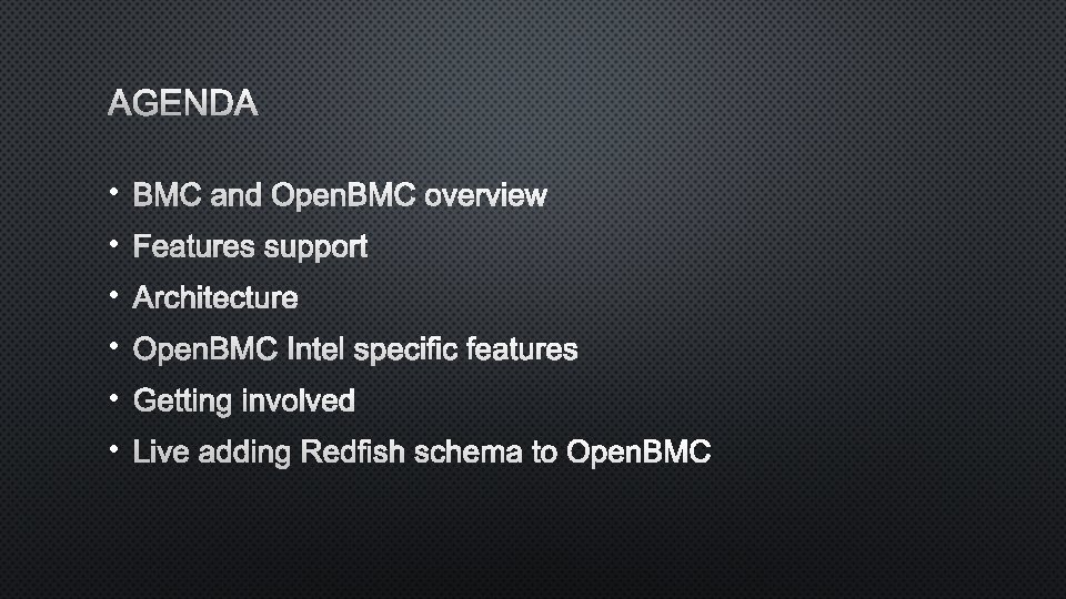AGENDA • BMC and Open. BMC overview • Features support • Architecture • Open. AGENDA • BMC and Open. BMC overview • Features support • Architecture • Open.
