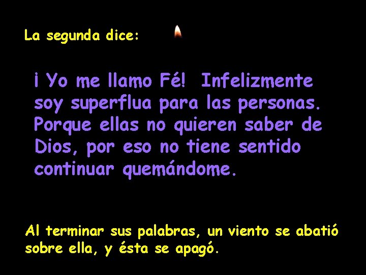 La segunda dice: ¡ Yo me llamo Fé! Infelizmente soy superflua para las personas.