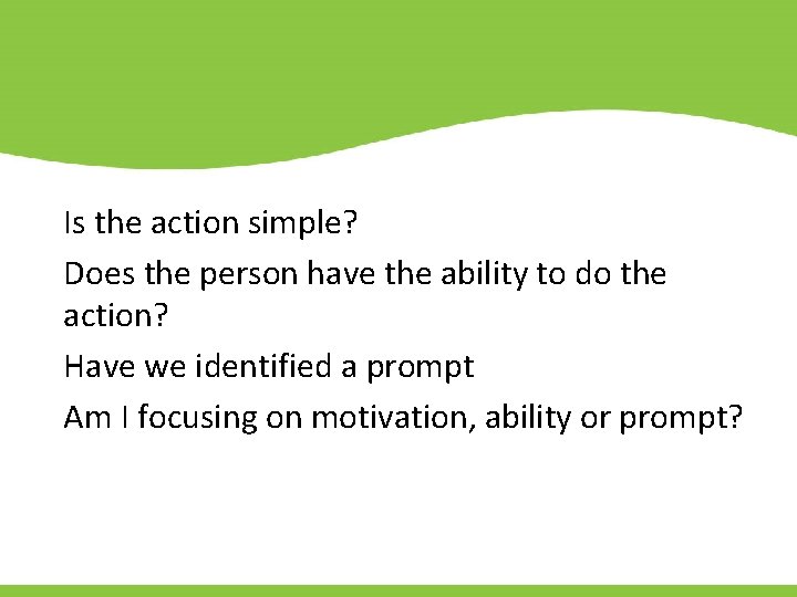 Is the action simple? Does the person have the ability to do the action?