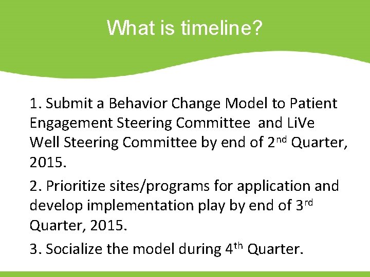 What is timeline? 1. Submit a Behavior Change Model to Patient Engagement Steering Committee