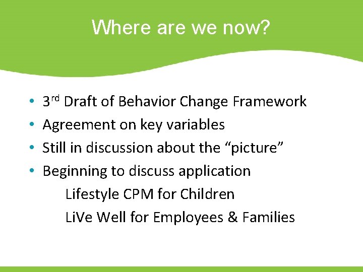 Where are we now? • • 3 rd Draft of Behavior Change Framework Agreement