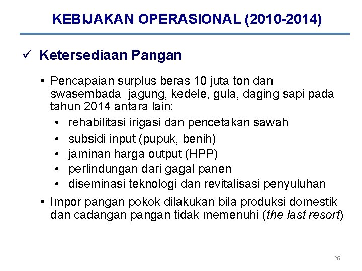 KEBIJAKAN OPERASIONAL (2010 -2014) ü Ketersediaan Pangan § Pencapaian surplus beras 10 juta ton