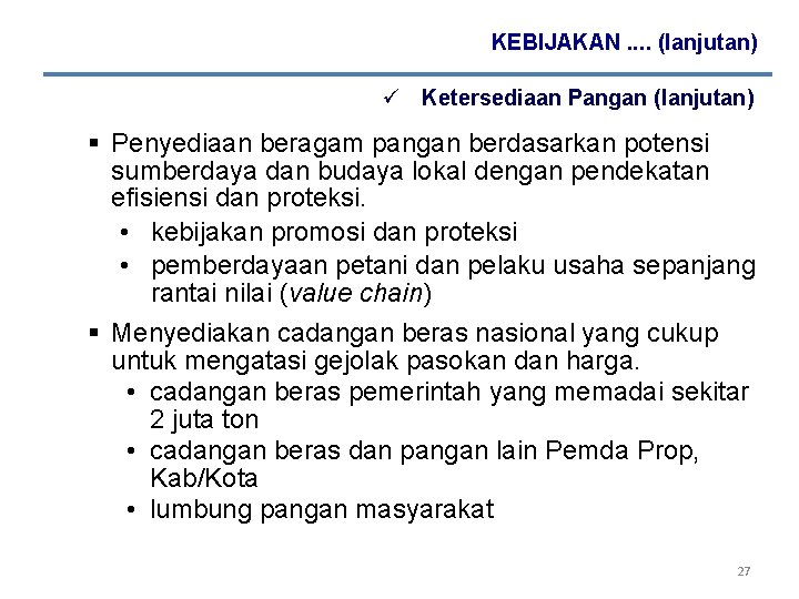 KEBIJAKAN. . (lanjutan) ü Ketersediaan Pangan (lanjutan) § Penyediaan beragam pangan berdasarkan potensi sumberdaya