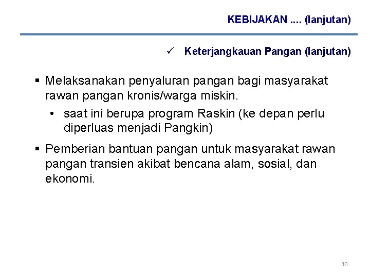 KEBIJAKAN. . (lanjutan) ü Keterjangkauan Pangan (lanjutan) § Melaksanakan penyaluran pangan bagi masyarakat rawan