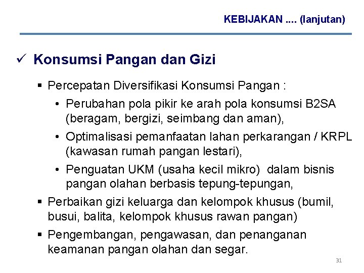 KEBIJAKAN. . (lanjutan) ü Konsumsi Pangan dan Gizi § Percepatan Diversifikasi Konsumsi Pangan : KEBIJAKAN. . (lanjutan) ü Konsumsi Pangan dan Gizi § Percepatan Diversifikasi Konsumsi Pangan :