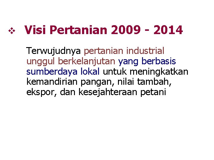 v Visi Pertanian 2009 - 2014 Terwujudnya pertanian industrial unggul berkelanjutan yang berbasis sumberdaya