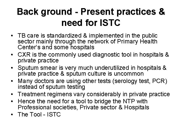 Back ground - Present practices & need for ISTC • TB care is standardized
