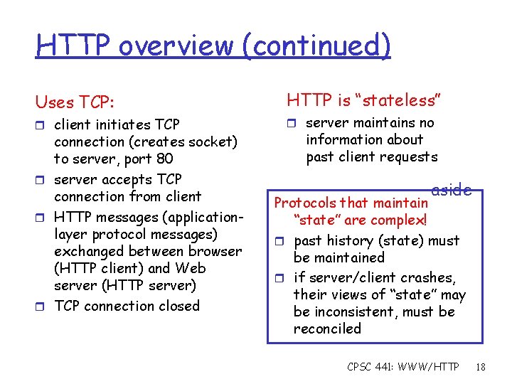 HTTP overview (continued) Uses TCP: r client initiates TCP connection (creates socket) to server,