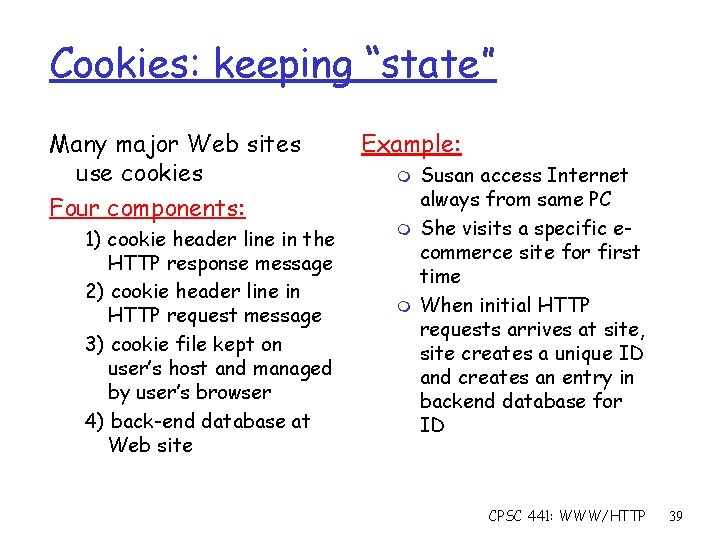 Cookies: keeping “state” Many major Web sites use cookies Four components: 1) cookie header