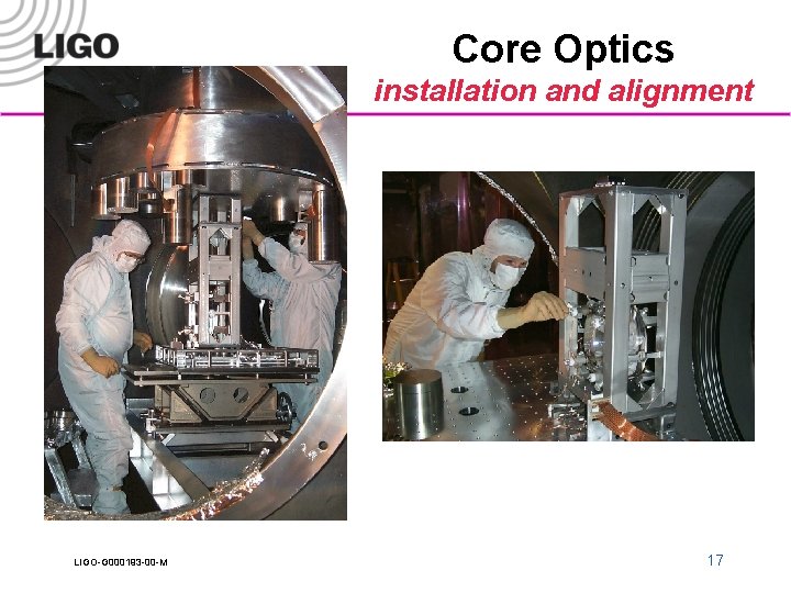 Core Optics installation and alignment LIGO-G 000193 -00 -M 17 