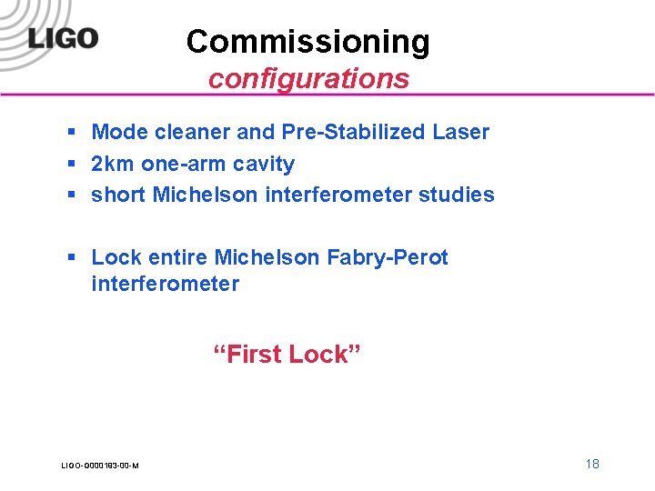 Commissioning configurations § Mode cleaner and Pre-Stabilized Laser § 2 km one-arm cavity §