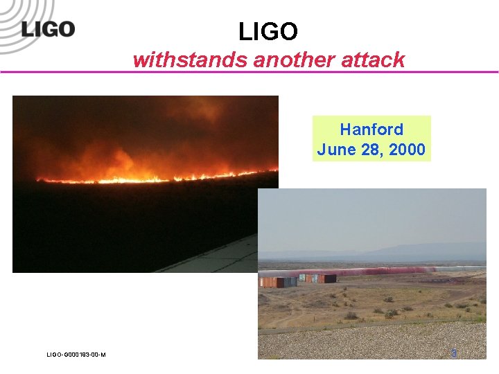 LIGO withstands another attack Hanford June 28, 2000 LIGO-G 000193 -00 -M 3 