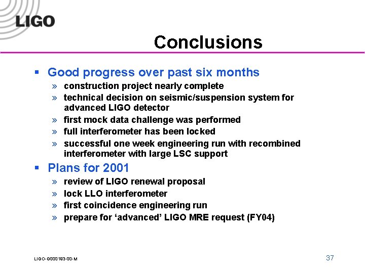 Conclusions § Good progress over past six months » construction project nearly complete »