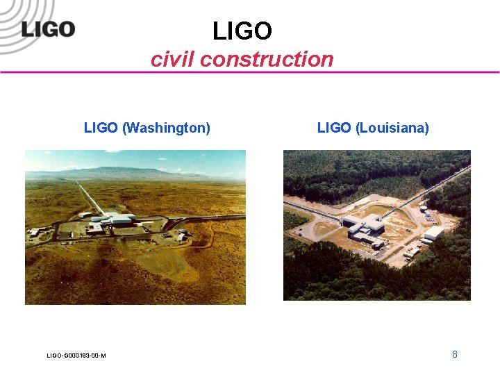 LIGO civil construction LIGO (Washington) LIGO-G 000193 -00 -M LIGO (Louisiana) 8 