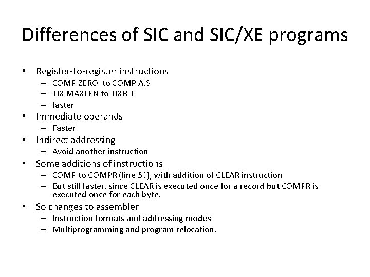 Differences of SIC and SIC/XE programs • Register-to-register instructions – COMP ZERO to COMP Differences of SIC and SIC/XE programs • Register-to-register instructions – COMP ZERO to COMP
