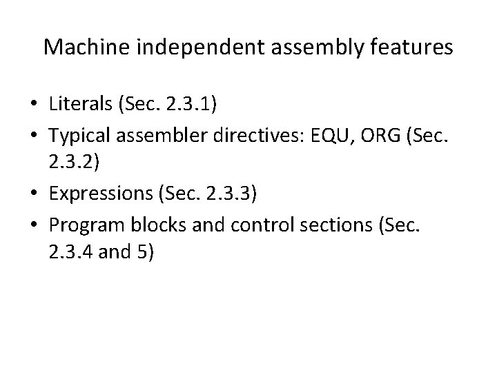 Machine independent assembly features • Literals (Sec. 2. 3. 1) • Typical assembler directives: Machine independent assembly features • Literals (Sec. 2. 3. 1) • Typical assembler directives: