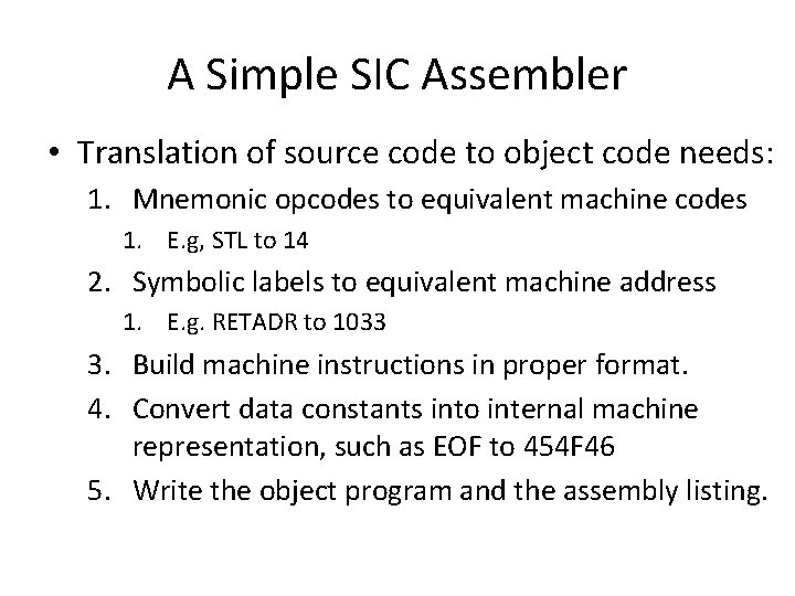 A Simple SIC Assembler • Translation of source code to object code needs: 1. A Simple SIC Assembler • Translation of source code to object code needs: 1.