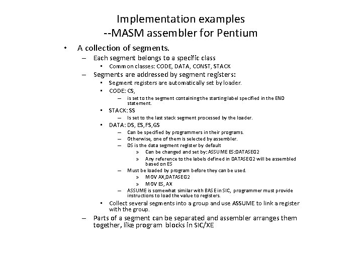 Implementation examples --MASM assembler for Pentium • A collection of segments. – Each segment Implementation examples --MASM assembler for Pentium • A collection of segments. – Each segment