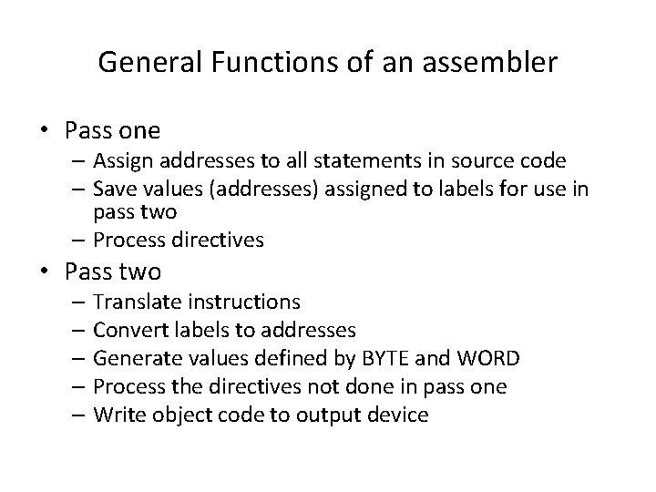 General Functions of an assembler • Pass one – Assign addresses to all statements General Functions of an assembler • Pass one – Assign addresses to all statements