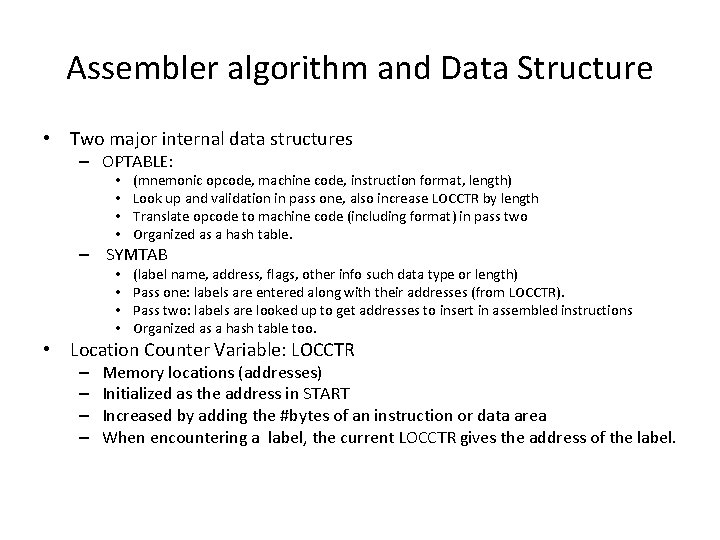 Assembler algorithm and Data Structure • Two major internal data structures – OPTABLE: • Assembler algorithm and Data Structure • Two major internal data structures – OPTABLE: •