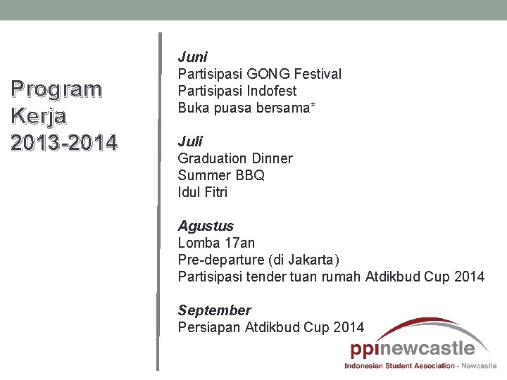 Program Kerja 2013 -2014 Juni Partisipasi GONG Festival Partisipasi Indofest Buka puasa bersama* Juli