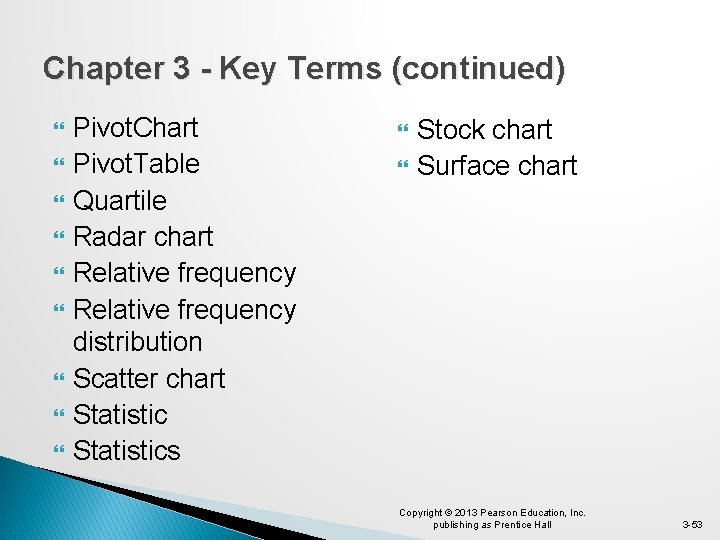 Chapter 3 - Key Terms (continued) Pivot. Chart Pivot. Table Quartile Radar chart Relative