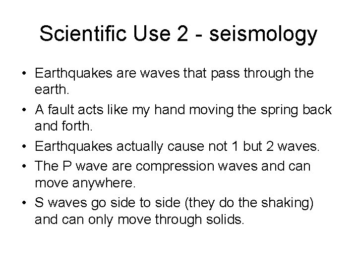 Scientific Use 2 - seismology • Earthquakes are waves that pass through the earth.